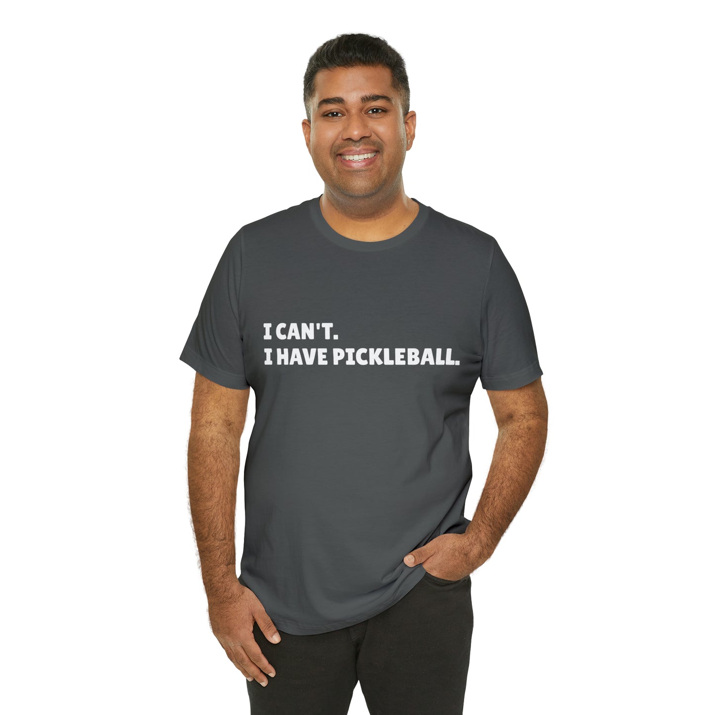 I can't , I have pickleball UNISEX Jersey Short Sleeve TEE