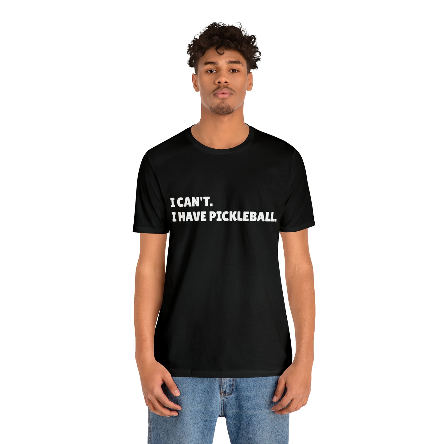 I can't , I have pickleball UNISEX Jersey Short Sleeve TEE