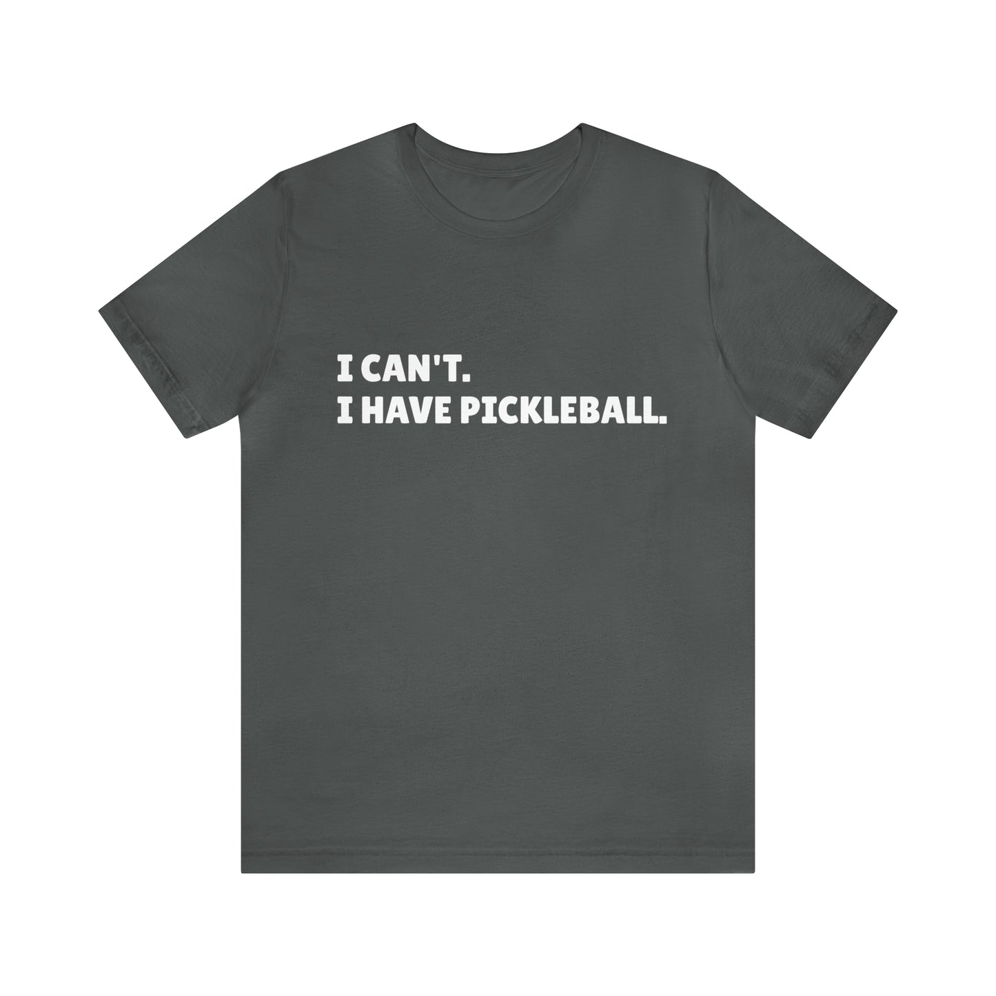 I can't , I have pickleball UNISEX Jersey Short Sleeve TEE