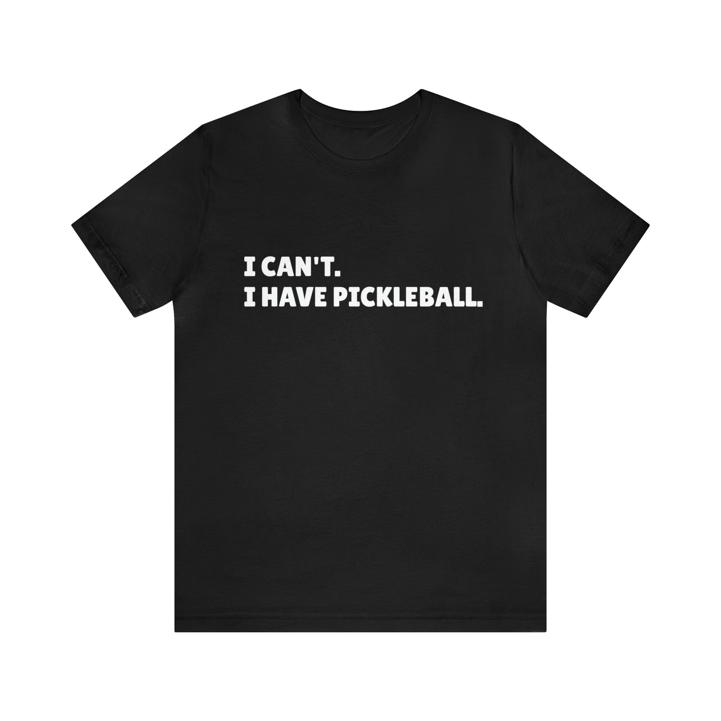 I can't , I have pickleball UNISEX Jersey Short Sleeve TEE