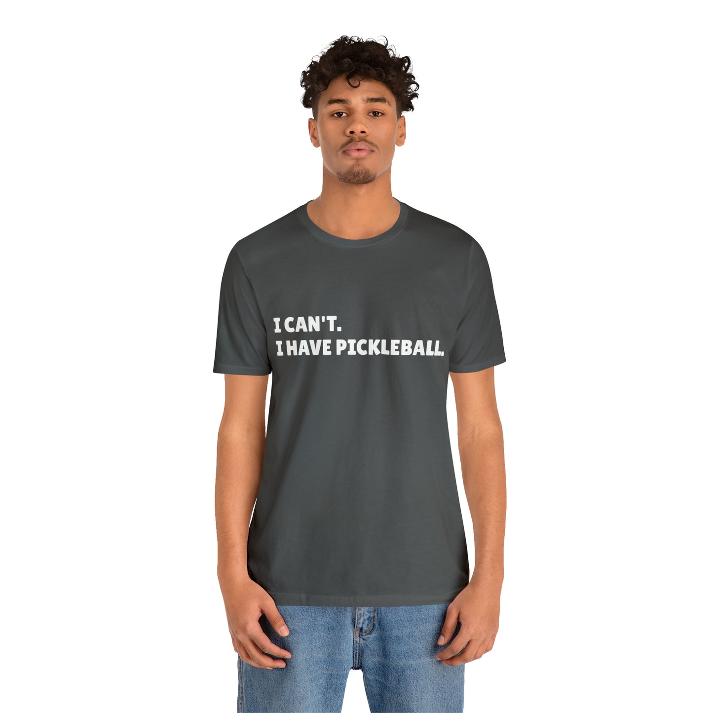 I can't , I have pickleball UNISEX Jersey Short Sleeve TEE