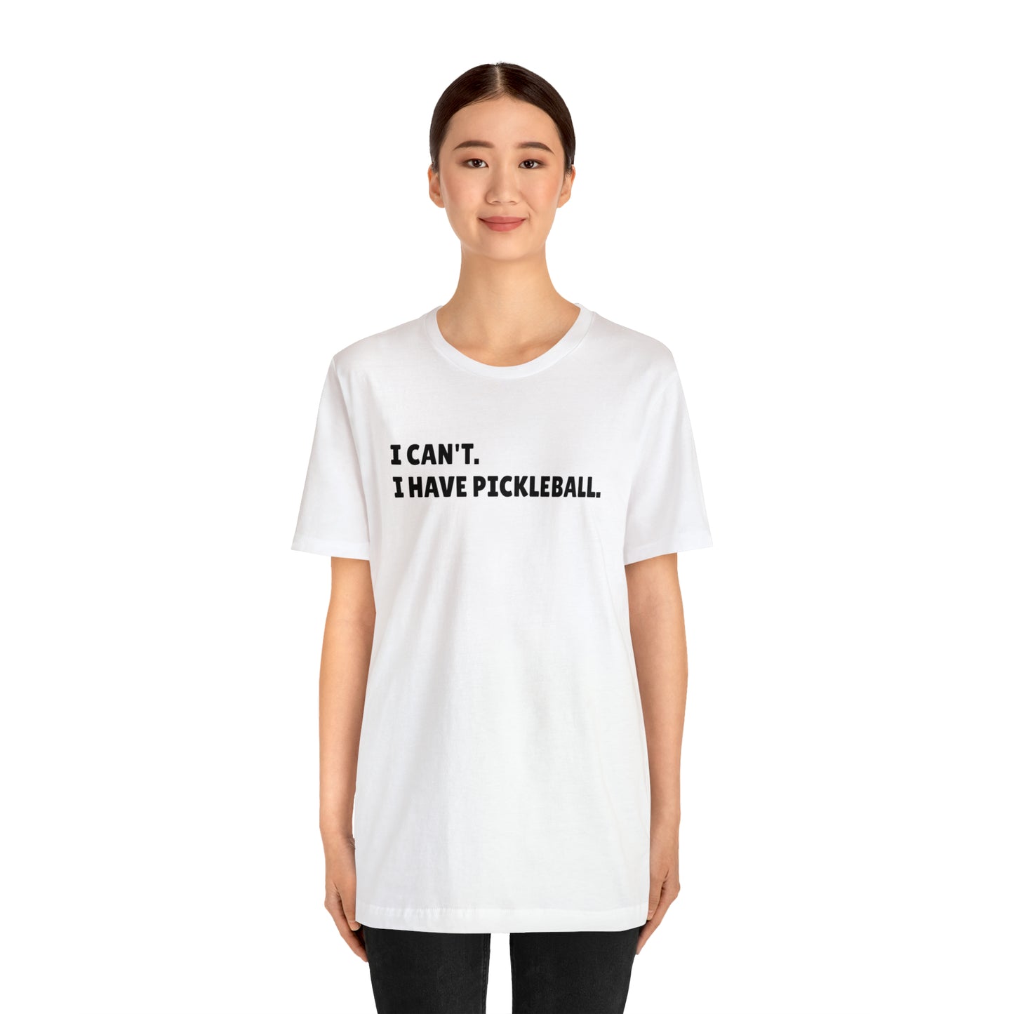 I can't , I have pickleball UNISEX Jersey Short Sleeve TEE