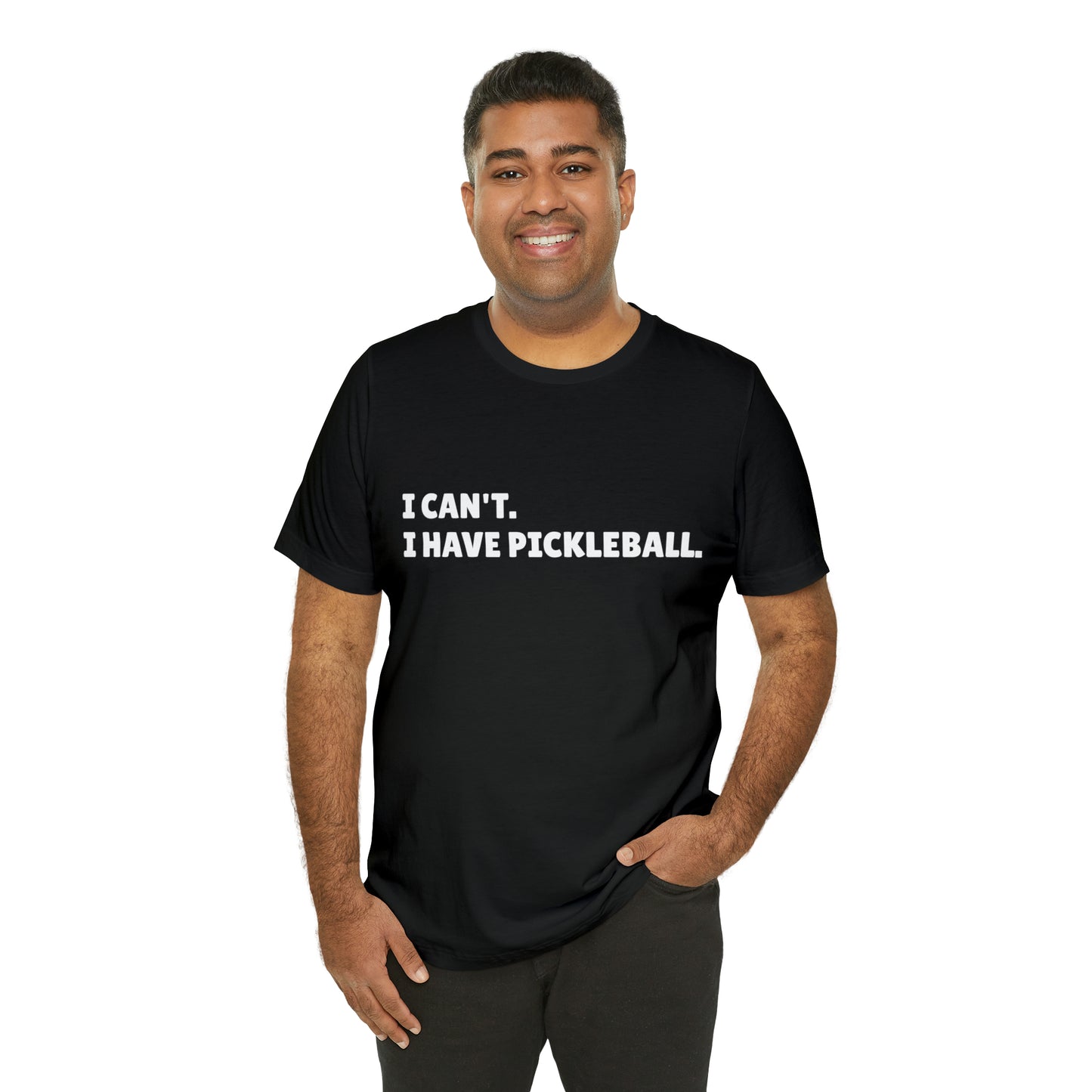 I can't , I have pickleball UNISEX Jersey Short Sleeve TEE