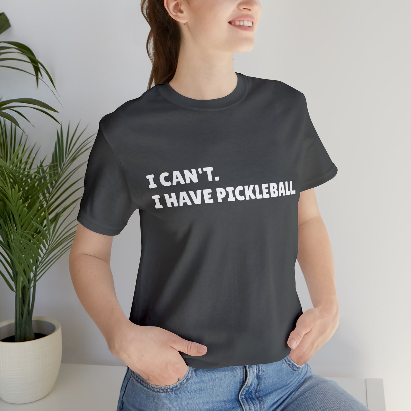 I can't , I have pickleball UNISEX Jersey Short Sleeve TEE