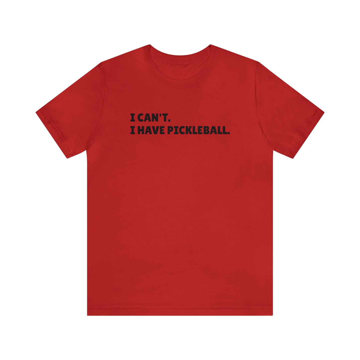 I can't , I have pickleball UNISEX Jersey Short Sleeve TEE